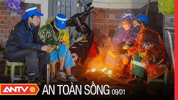 Người lao động chật vật mưu sinh trong cái rét ‘thấu xương’ | An toàn sống | ANTV