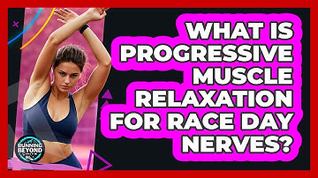 What Is Progressive Muscle Relaxation For Race Day Nerves? - Running Beyond Limits