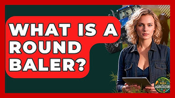 What Is A Round Baler? - The World of Agriculture