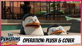 The Penguins of Madagascar | Full Episode | Operation: Plush \& Cover