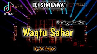 DJ SHOLAWAT - WAQTU SAHAR BY AR PROJECT ( Probolinggo Slow Bass )