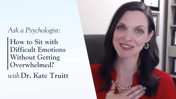 How to Sit with Difficult Emotions Without Getting Overwhelmed with Dr. Kate Truitt