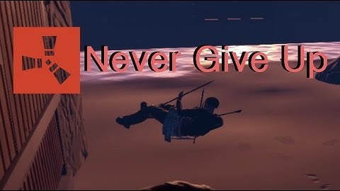 Rust - Never Give Up #2