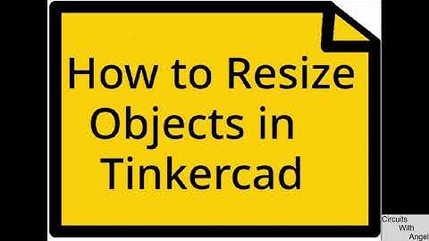 Tinkercad Tutorial Intro 3 - Resizing Objects In Tinkercad - Circuits with Angel