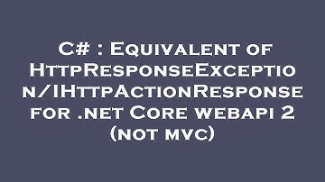 C# : Equivalent of HttpResponseException/IHttpActionResponse for .net Core webapi 2 (not mvc)