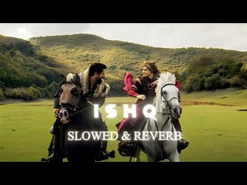Ishq From Lost Found Kurulus Osman Drirlis Ertugrul Epic EdIT Slowed Reverb