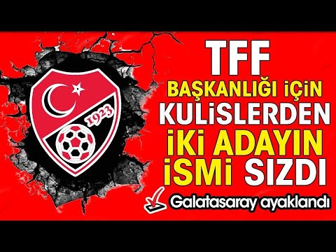 TFF başkanlığı için kulislerden iki adayın ismi sızdı. Galatasaraylılar çok kızdı