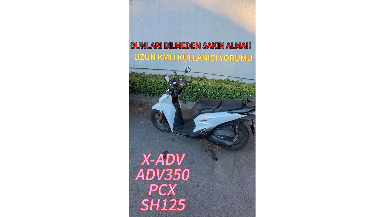 Bu Motorları Almadan Önce Mutlaka İzle.Kullanıcı Yorumu(Pcx Adv350 X-ADV Sh125) #motovlog #honda 