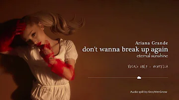 Ariana Grande - don't wanna break up again (Studio Acapella/Vocals Only)