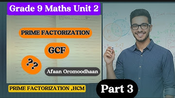 Grade 9 Maths Unit 2 | Prime Factorization, GCF Explained Step by Step in Afaan Oromoo(Part 3)