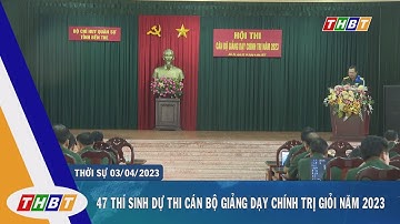 47 THÍ SINH DỰ THI CÁN BỘ GIẢNG DẠY CHÍNH TRỊ GIỎI NĂM 2023