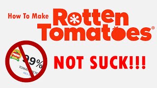 How To Make Rotten Tomatoes NOT SUCK