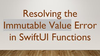 Resolving the Immutable Value Error in SwiftUI Functions