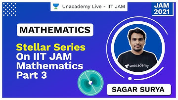 Stellar Series on IIT JAM Mathematics | Part 3 | Sagar | JAM 2021 | Unacademy Live