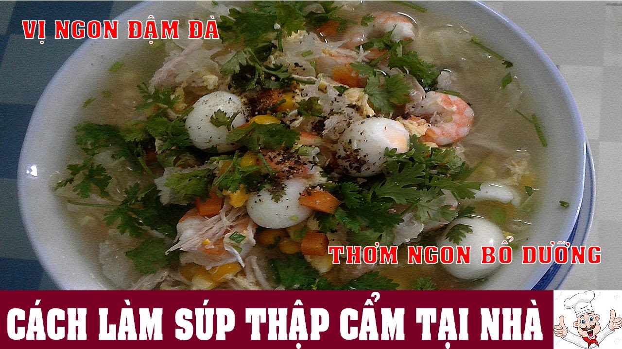 CÙNG NHAU LÀM MÓN SÚP THẬP CẨM THƠM NGON BỔ DƯỠNG.