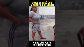 Mujer Le Cayó A Correazos A Su Vecina