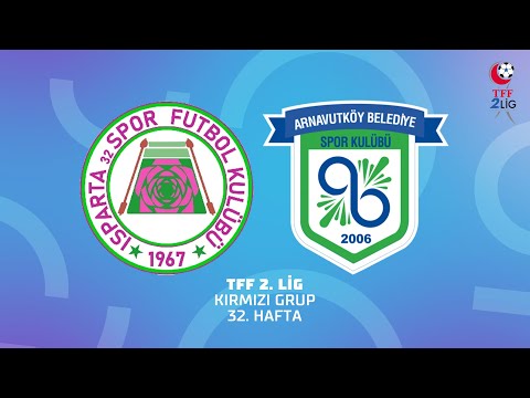 TFF 2.Lig | Isparta 32 Spor - Kuzey Marmara A.Ş Arnavutköy BLD. Gençlik ve Spor