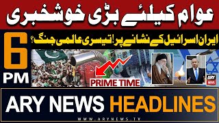 ARY News 6 PM Prime Time Headlines | 19th April 2024 | Good News For Pakistan | Iran-Israel Conflict