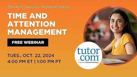 Time and Attention Management | Student Success Webinar Series | Fall 2024 | Tutor.com