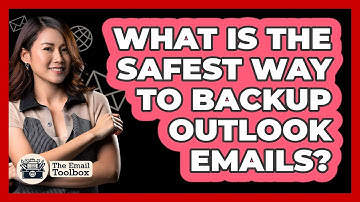 What Is The Safest Way To Backup Outlook Emails? - TheEmailToolbox.com