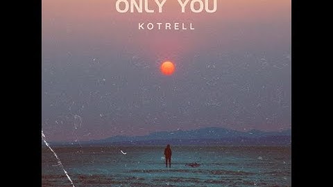 Kotrell – Only You (Official Lyric Video)