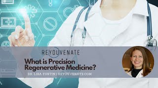 Live with ReYOUvenate's Dr. Lisa Fortin — What is Precision Regenerative Medicine?