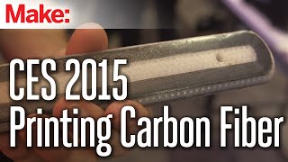 CES 2015: 3D Printing Carbon Fiber