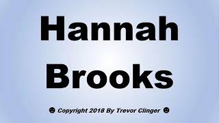 How To Pronounce Hannah Brooks