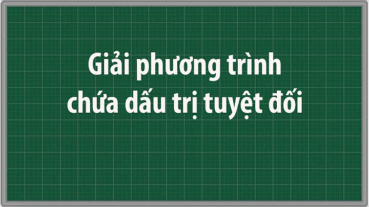 Cách giải toán giá trị tuyệt đối lớp 7 năm 2024