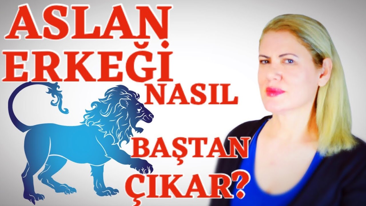BİR ASLAN ERKEĞİ NASIL BAŞTAN ÇIKAR?