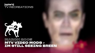 I'm Still Seeing Breen on MTV2 - Video Mods, Mar. 2005 [RECREATION]
