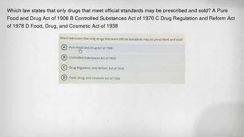 Which law states that only drugs that meet official standards may be prescribed and sold? A Pure Foo