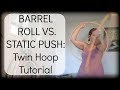 Twin HoopTutorial : BARREL ROLL VS STATIC PUSH