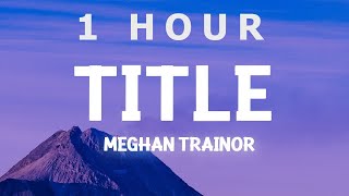 [ 1 HOUR ] Meghan Trainor - Title (Lyrics)