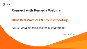Connect with Remedy  UDM Best Practices TroubleShooting Webinar 20160525
