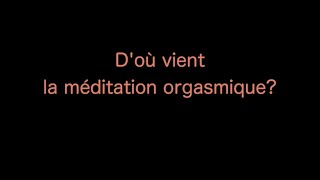 D'où vient la méditation orgasmique ?