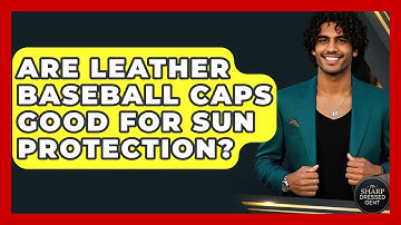 Are Leather Baseball Caps Good For Sun Protection? - The Sharp Dressed Gent