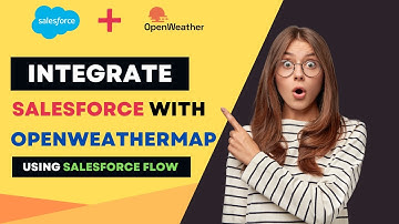 Integrate Salesforce with OpenWeatherMap Using Salesforce Flow