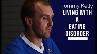LIVING WITH A EATING DISORDER    Tommy Kelly