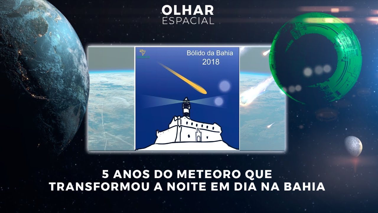 Ao Vivo | 5 anos do meteoro que transformou a noite em dia na Bahia | 24/02/2023 | #OlharEspacial