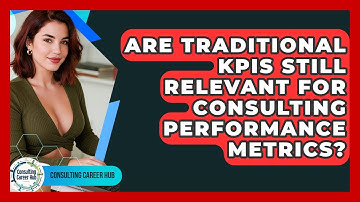 Are Traditional KPIs Still Relevant For Consulting Performance Metrics? - Consulting Career Hub