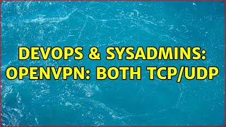 DevOps &amp; SysAdmins: OpenVPN: both tcp/udp (3 Solutions!!)
