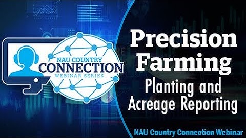 NAU Country Connection Webinar  -  Planting and Acreage Reporting with Precision Farming