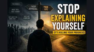 Stop Explaining Yourself (It's Killing Your Progress)