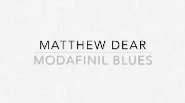 Matthew Dear - Modafinil Blues