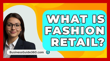 What Is Fashion Retail? - BusinessGuide360.com