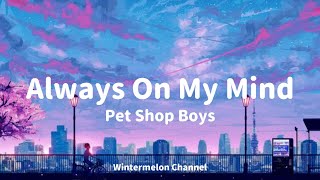 Always On My Mind - Pet Shop Boys (Lyrics Video)