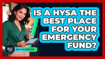 Is A HYSA The Best Place For Your Emergency Fund? - Adults Investment Plan