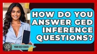 How Do You Answer GED Inference Questions? - Your GED Coach