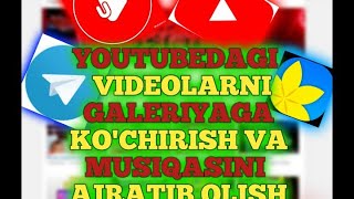 Youtubedagi videolarni galeriyaga skachat qilish va uni muzika sini ajratib olish